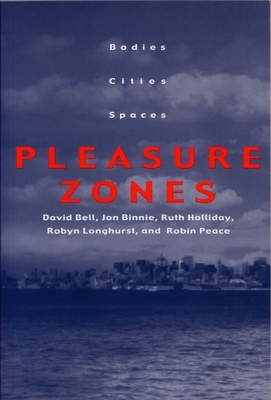 Pleasure Zones: Bodies, Cities, Spaces by David Bell