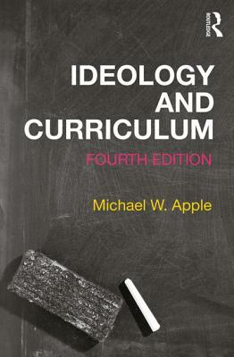 Ideology and Curriculum by Michael Apple, Michael W. Apple