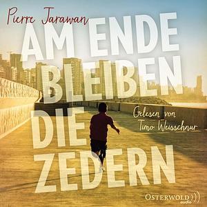 Am Ende bleiben die Zedern by Pierre Jarawan