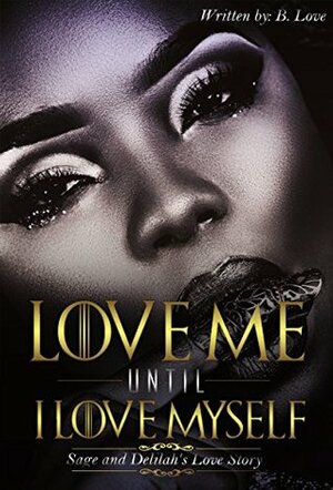 Love Me Until I Love Myself: Sage and Delilah's Love Story by B. Love