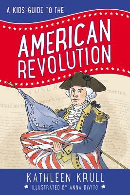 A Kids' Guide to the American Revolution by Kathleen Krull