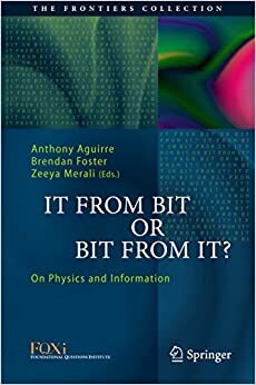 It From Bit or Bit From It?: On Physics and Information by Anthony Aguirre, Zeeya Merali, Brendan Foster