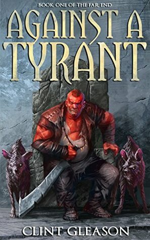 Against a Tyrant (The Far End #1) by Clint Gleason