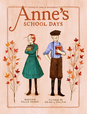 Anne's School Days: Inspired by Anne of Green Gables by Kallie George