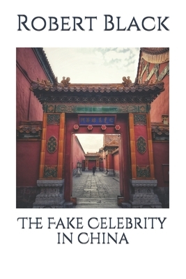 The Fake Celebrity in China by Robert Black