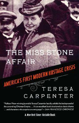 The Miss Stone Affair: America's First Modern Hostage Crisis by Teresa Carpenter