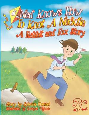 Ned Knows How To Knot A NeckTie: A Rabbit and Fox Story by Sybrina Durant