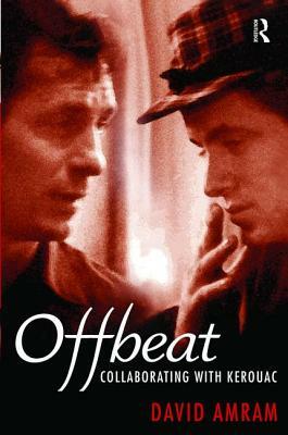 Offbeat: Collaborating with Kerouac by David Amram