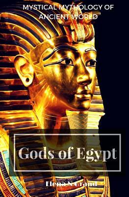 Gods of Egypt: Mystical Mythology of Ancient World by Elena N. Grand