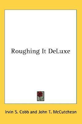 Roughing It DeLuxe by Irvin S. Cobb