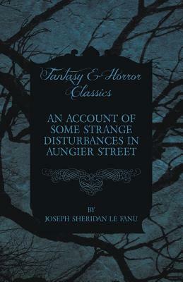 An Account of Some Strange Disturbances in Aungier Street by J. Sheridan Le Fanu