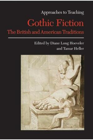 Approaches To Teaching Gothic Fiction: The British And American Traditions by Diane Long Hoeveler