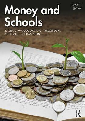 Money and Schools by R. Craig Wood, Faith E. Crampton, David C. Thompson