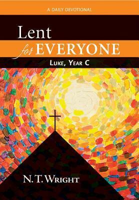 Lent for Everyone: Luke, Year C: A Daily Devotional by N.T. Wright, Tom Wright