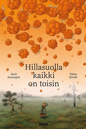 Hillasuolla kaikki on toisin by Niina Kivilä, Kati Saonegin