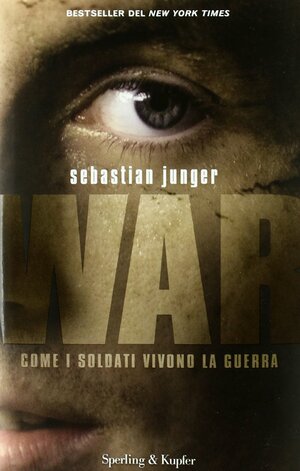 War. Come i soldati vivono la guerra by Sebastian Junger