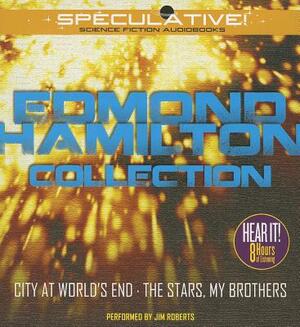 Edmond Hamilton Collection: City at World's End, the Stars, My Brothers by Edmond Hamilton