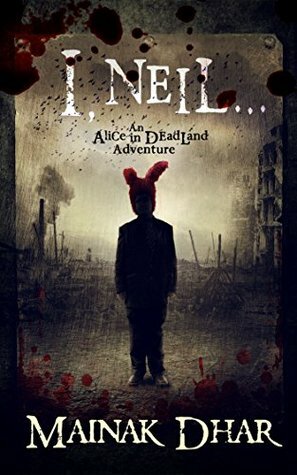 I, Neil: An Alice in Deadland Adventure (Alice, No. 8) by Mainak Dhar