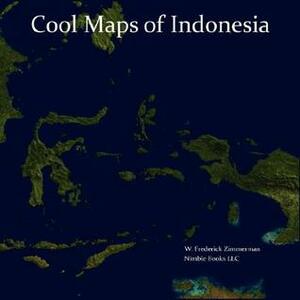 Cool Maps of Indonesia: An Unauthorized View of the Land of Eat, Pray, Love by W. Frederick Zimmerman