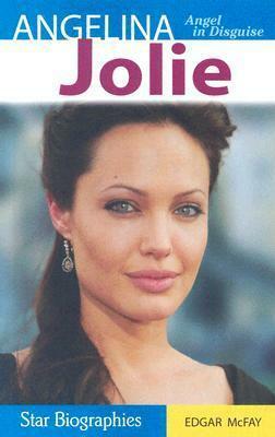 Angelina Jolie: Angel in Disguise by Edgar McFay