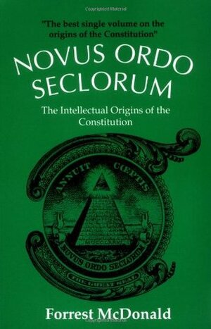 Novus Ordo Seclorum: The Intellectual Origins of the Constitution by Forrest McDonald