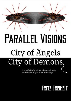 Parallel Visions: City of Angels City of Demons by Fritz Freiheit