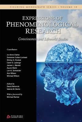 Expressions of Phenomenological Research: Consciousness and Lifeworld Studies by Ann Wilson, Ayumi Nishii, Lori K. Schneider