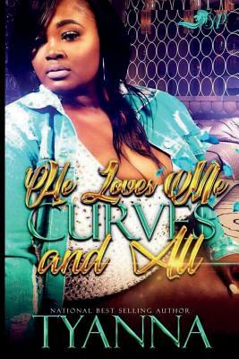 He Loves Me Curves and All by Tyanna