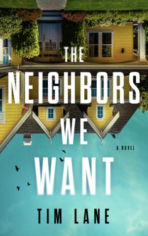 The Neighbors We Want by Tim Lane