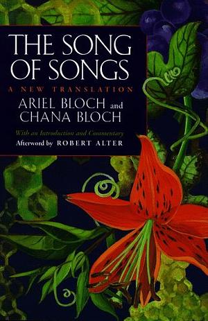 The Song of Songs: A New Translation with an Introduction and Commentary by Ariel Bloch, Robert Alter, Chana Bloch