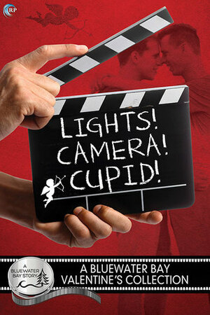 Lights, Camera, Cupid: A Bluewater Bay Valentine's Collection by Z.A. Maxfield, Anne Tenino, Nick J. Russo, S.E. Jakes, Amy Lane, L.A. Witt, Dorian Bane