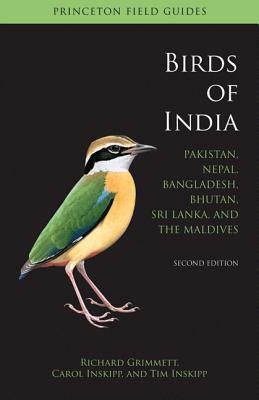 Birds of India: Pakistan, Nepal, Bangladesh, Bhutan, Sri Lanka, and the Maldives - Second Edition by Carol Inskipp, Tim Inskipp, Richard Grimmett