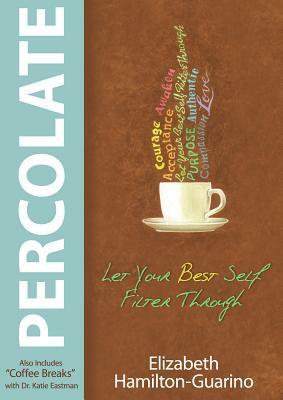 Percolate: Let Your Best Self Filter Through by Elizabeth Hamilton-Guarino