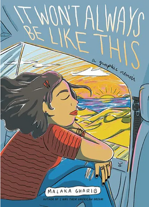 It Won't Always Be Like This: A Graphic Memoir by Malaka Gharib