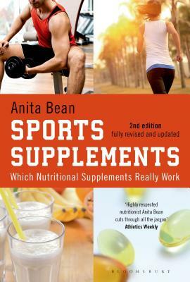 Sports Supplements: Which Nutritional Supplements Really Work by Anita Bean