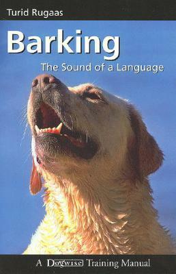 Barking, the Sound of a Language (Dogwise Training Manual) by Turid Rugaas