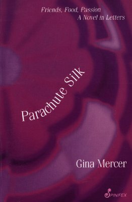 Parachute Silk: Friends, Food, Passion: A Novel in Letters by Gina Mercer