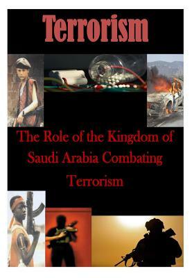 The Role of the Kingdom of Saudi Arabia Combating Terrorism by U. S. Army War College