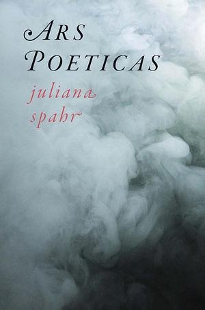 Ars Poeticas by Juliana Spahr