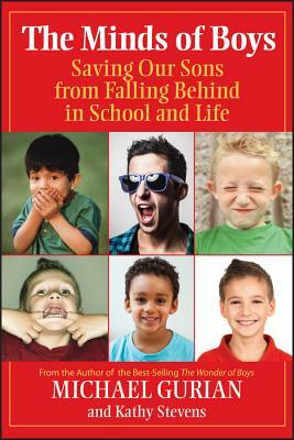 The Minds of Boys: Saving Our Sons from Falling Behind in School and Life by Michael Gurian