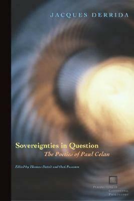 Sovereignties in Question: The Poetics of Paul Celan by Jacques Derrida, Thomas Dutoit, Outi Pasanen