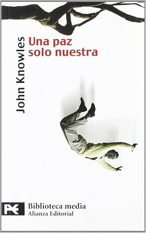 Una pazsolo nuestra by John Knowles