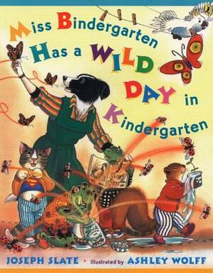 Miss Bindergarten Has a Wild Day in Kindergarten by Joseph Slate