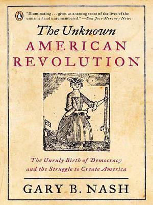 The Unknown American Revolution by Gary B. Nash, Gary B. Nash