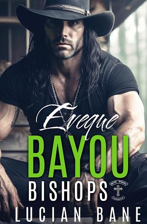 The Eveque: Louisiana Bayou Bishops MC by Lucian Bane