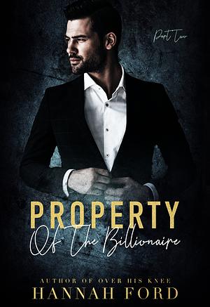 Property of the Billionaire (Part Two) by Hannah Ford