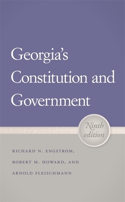 Georgia's Constitution and Government by Robert M. Howard, Arnold Fleischmann, Richard N. Engstrom