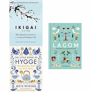 Ikigai: The Japanese Secret to a Long and Happy Life, The Little Book of Hygge, Lagom: The Swedish Art of Balanced Living by Meik Wiking, Francesc Miralles, Héctor García, Linnea Dunne