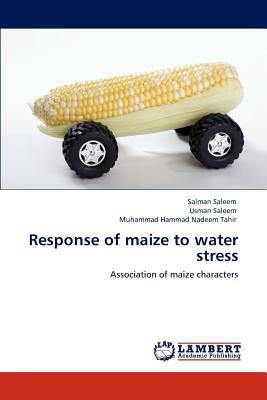 Response of Maize to Water Stress by Salman Saleem, Usman Saleem, Muhammad Hammad Nadeem Tahir