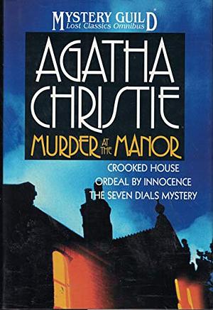 Murder at the Manor: An Agatha Christie Lost Classics Omnibus by Agatha Christie